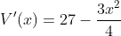 V'(x)=27-\frac{3x^2}{4} 